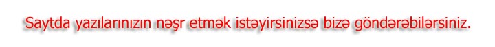 Sitede Yazılarının Nəşr olunmasını İstəyirsinizmi?